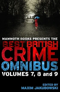 Mammoth Books presents The Best British Crime Omnibus: Volume 7, 8 and 9
