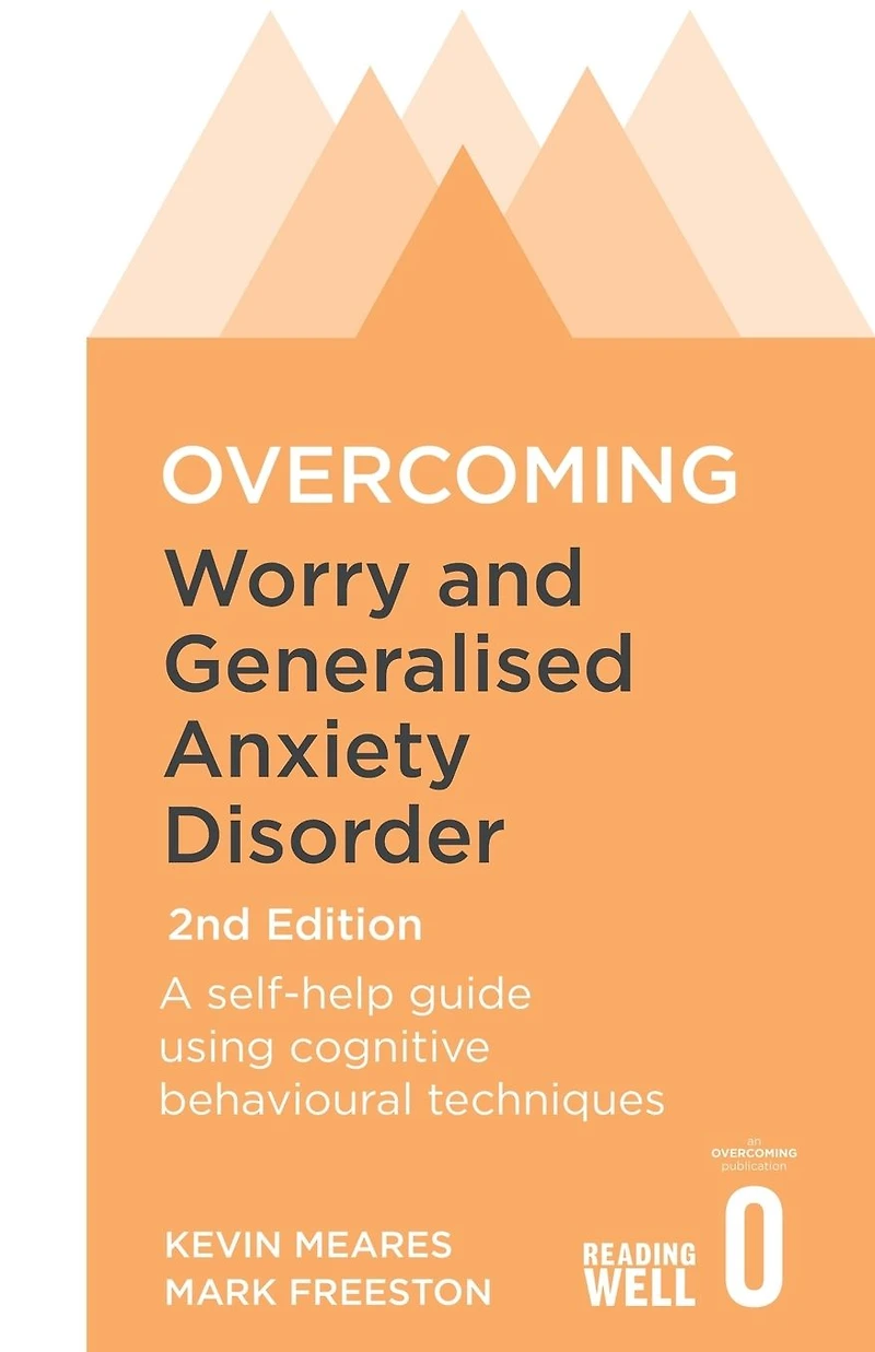 Overcoming Worry and Generalised Anxiety Disorder, 2nd Edition: A self-help guide using cognitive behavioural techniques