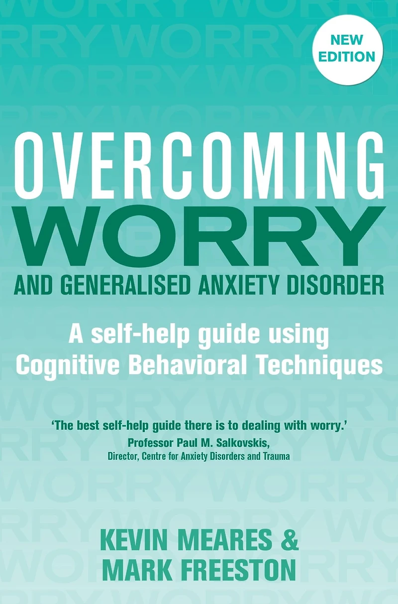 Overcoming Worry and Generalised Anxiety Disorder, 2nd Edition: A self-help guide using cognitive behavioural techniques