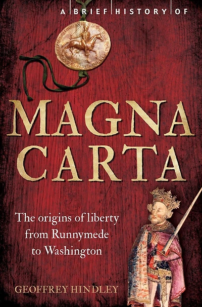 A Brief History of Magna Carta, 2nd Edition: The Origins of Liberty from Runnymede to Washington