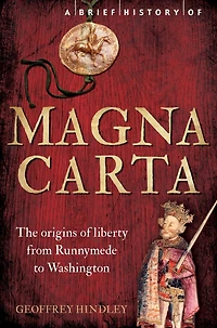 A Brief History of Magna Carta, 2nd Edition: The Origins of Liberty from Runnymede to Washington