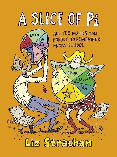 A Slice of Pi: All The Maths You Forgot To Remember From School