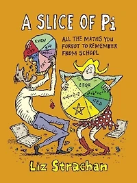 A Slice of Pi: All The Maths You Forgot To Remember From School