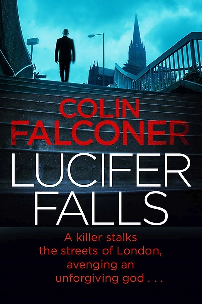 Lucifer Falls: the gripping authentic London crime thriller from bestselling author