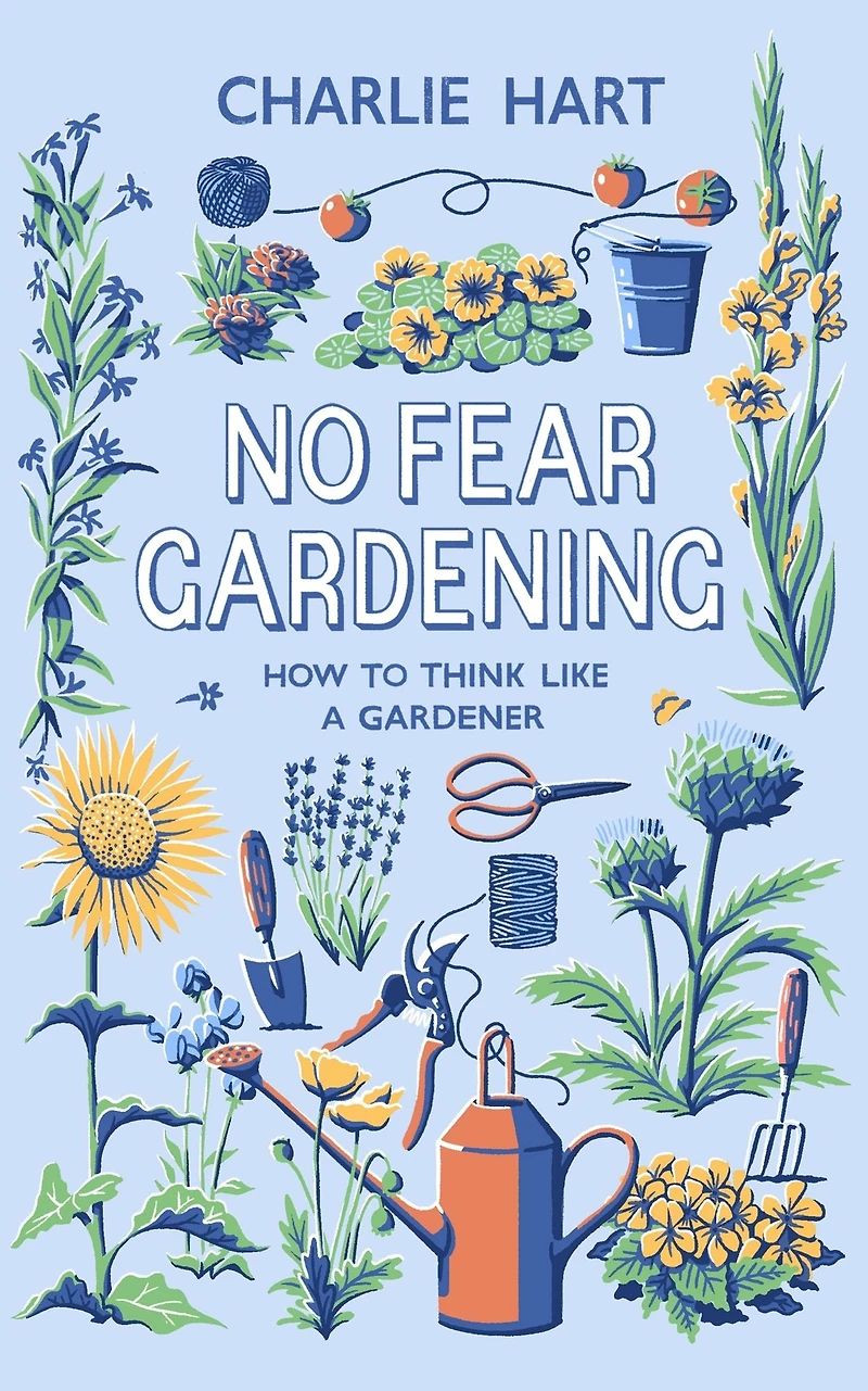 No Fear Gardening: How To Think Like a Gardener