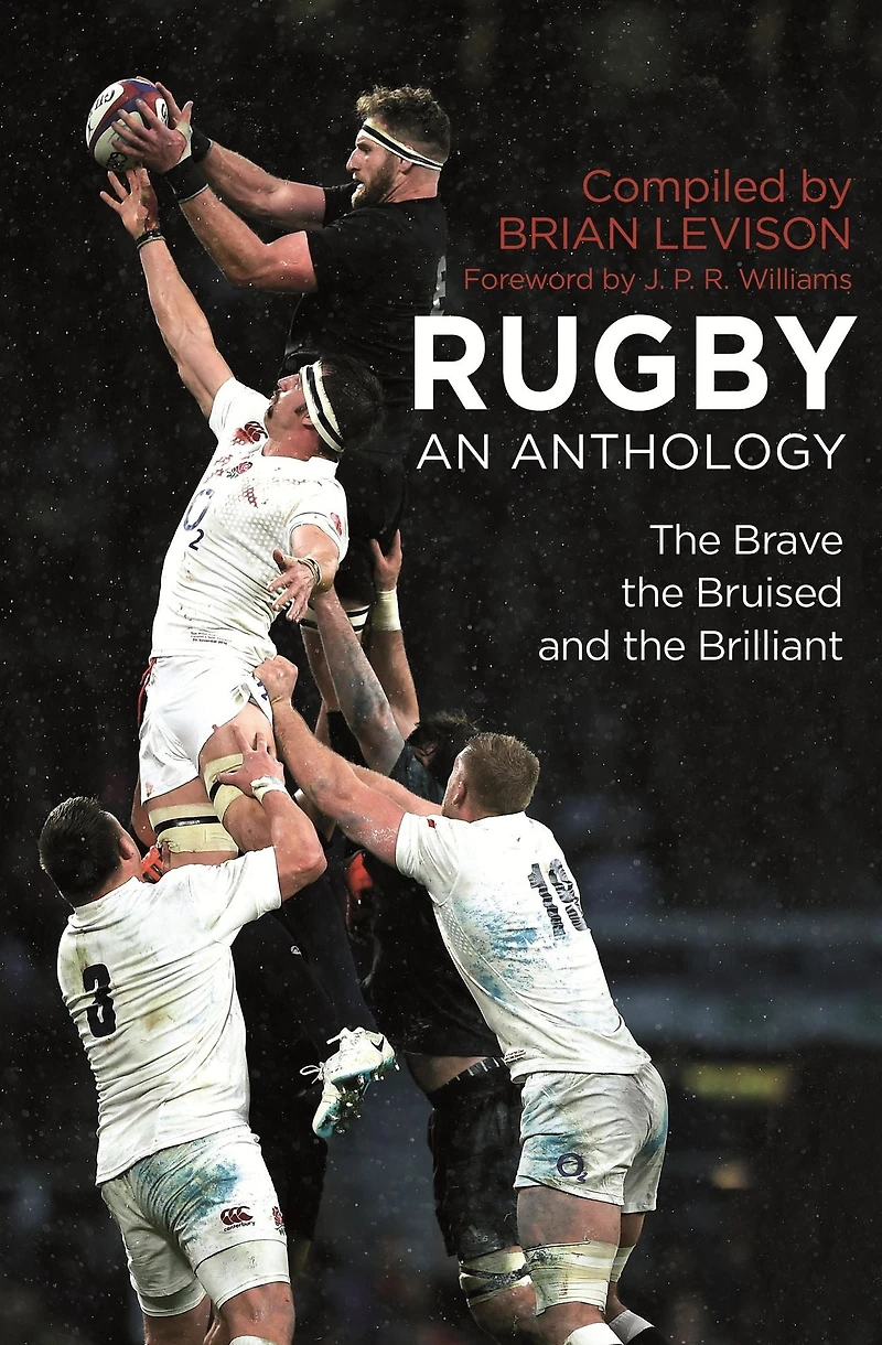 Rugby: An Anthology: the Brave, Bruised and Brilliant