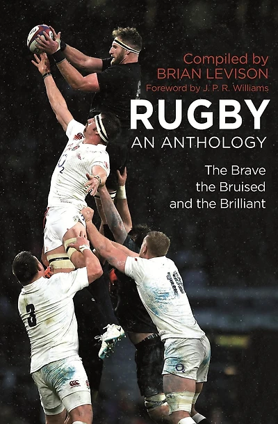 Rugby: An Anthology: the Brave, Bruised and Brilliant