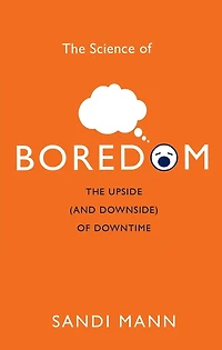 The Science of Boredom: Why Boredom is Good