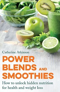 Power Blends and Smoothies: How to unlock hidden nutrition for weight loss health