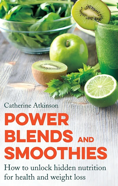 Power Blends and Smoothies: How to unlock hidden nutrition for weight loss health