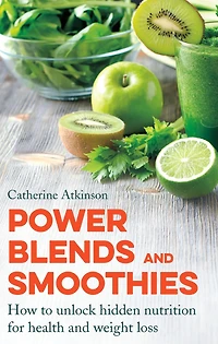 Power Blends and Smoothies: How to unlock hidden nutrition for weight loss health