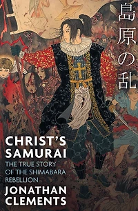Christ's Samurai: the True Story of Shimabara Rebellion