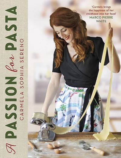 A Passion for Pasta: Distinctive Regional Recipes from the Top to Toe of Italy