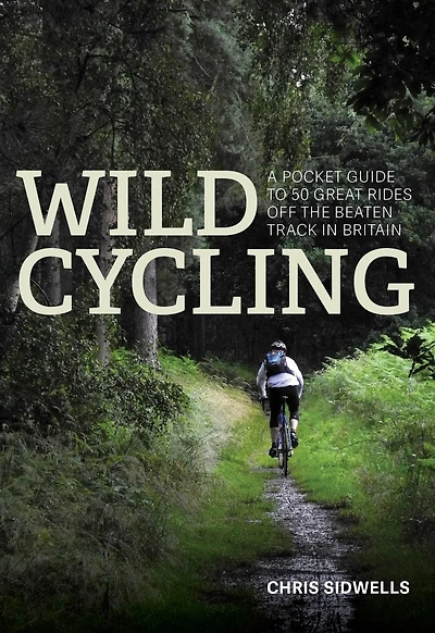 Wild Cycling: A pocket guide to 50 great rides off the beaten track Britain