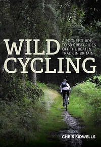 Wild Cycling: A pocket guide to 50 great rides off the beaten track Britain