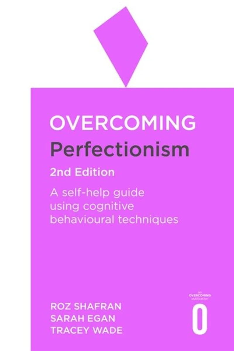 Overcoming Perfectionism 2nd Edition: A self-help guide using scientifically supported cognitive behavioural techniques