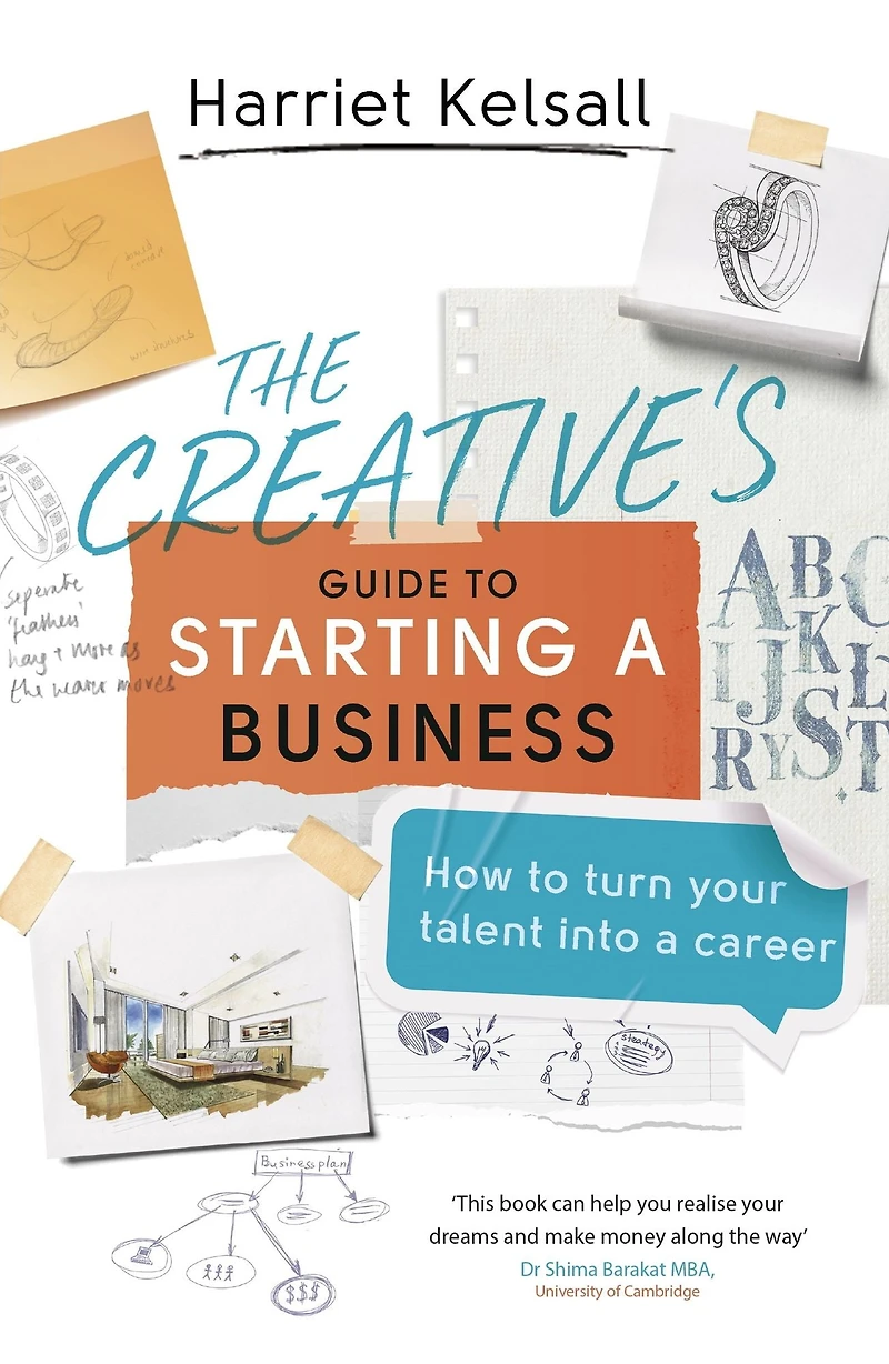 The Creative's Guide to Starting a Business: How turn your talent into career