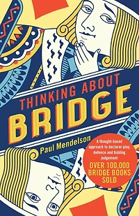 Thinking About Bridge: A thought-based approach to declarer play, defence and bidding judgement