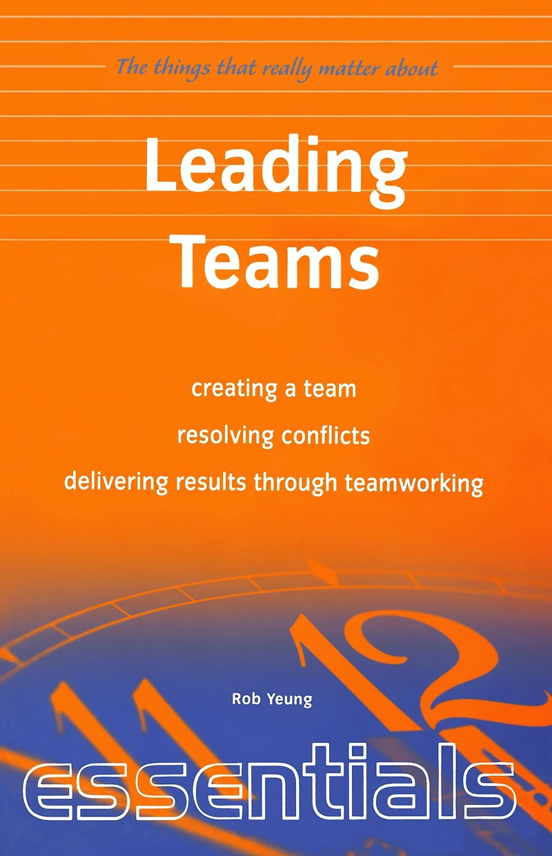 Leading Teams: create a team, resolving conflicts, delivering results through teamworking