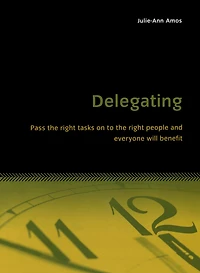 Delegating: Pass the right tasks on to the right people and everyone will benefit