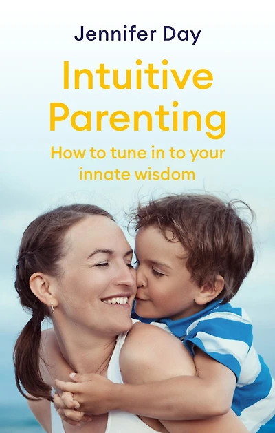 Intuitive Parenting: How to tune your innate wisdom