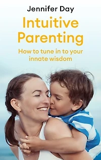 Intuitive Parenting: How to tune your innate wisdom
