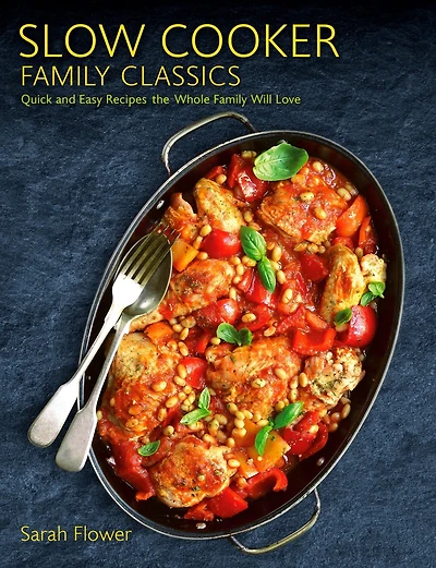 Slow Cooker Family Classics: Quick and Easy Recipes the Whole Will Love