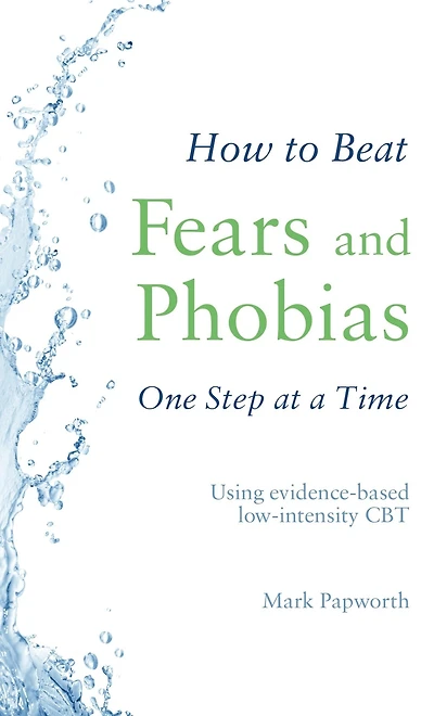 How to Beat Fears and Phobias: A Brief, Evidence-based Self-help Treatment