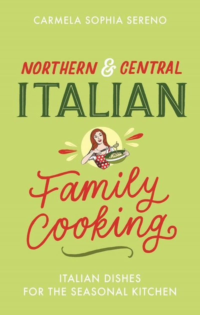 Northern & Central Italian Family Cooking: Dishes for the Seasonal Kitchen