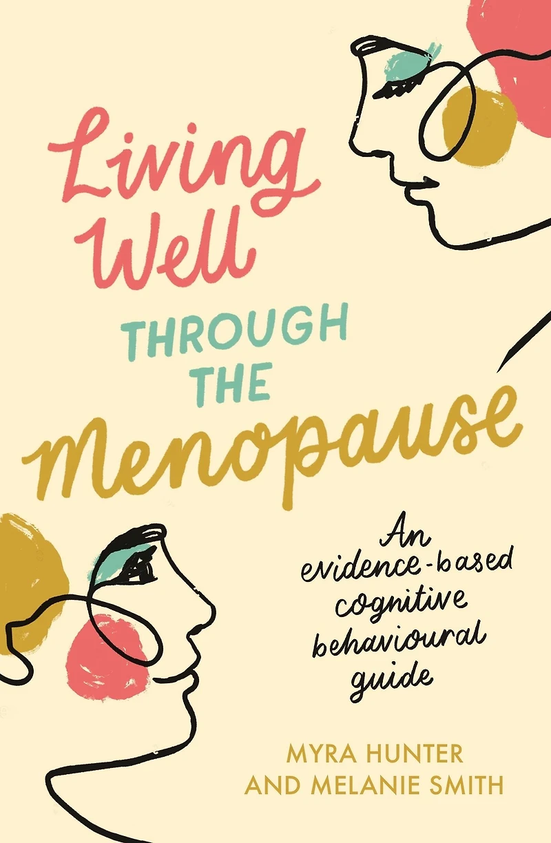 Living Well Through The Menopause: An evidence-based cognitive behavioural guide