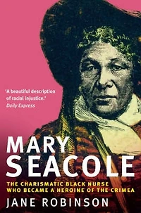 Mary Seacole: The Charismatic Black Nurse Who Became a Heroine of the Crimea
