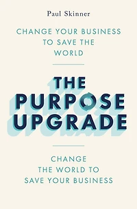 the Purpose Upgrade: Change Your Business to Save World. World
