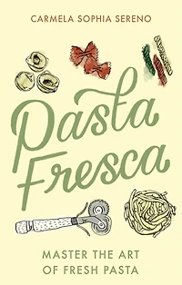 Pasta Fresca: Master the Art of Fresh Pasta