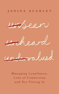 Unseen, Unheard, Undervalued: Managing Loneliness, Loss of Connection and Not Fitting