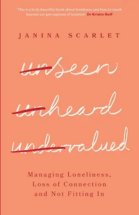 Unseen, Unheard, Undervalued: Managing Loneliness, Loss of Connection and Not Fitting