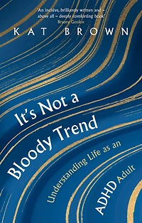 It's Not A Bloody Trend: Understanding Life as an ADHD Adult