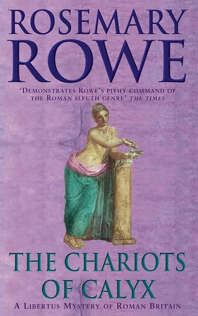 The Chariots of Calyx (A Libertus Mystery of Roman Britain, book 4): Transport yourself to Roman Britain in this gripping mystery