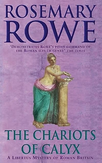 The Chariots of Calyx (A Libertus Mystery of Roman Britain, book 4): Transport yourself to Roman Britain in this gripping mystery