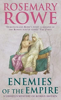 Enemies of the Empire (A Libertus Mystery of Roman Britain, book 7): A powerful historical crime thriller with a murderous twist