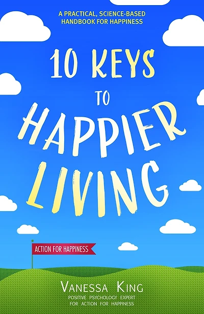 How to Be Happy: 10 Keys Happier Living