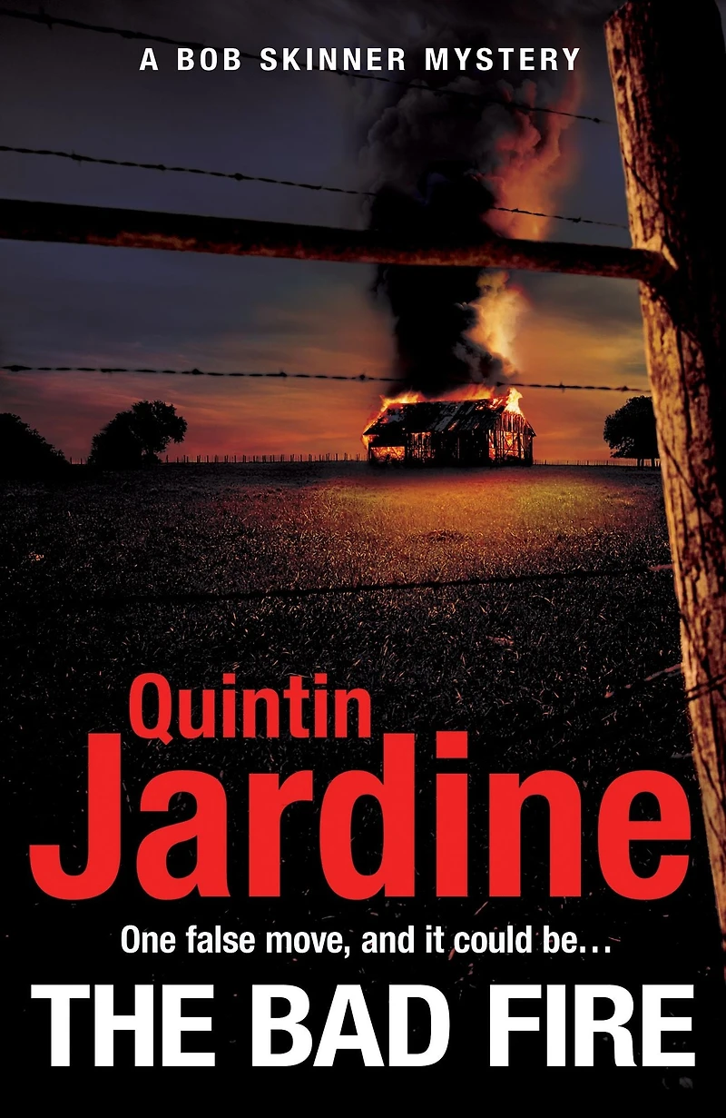 The Bad Fire (Bob Skinner series, Book 31): A shocking murder case brings danger too close to home for ex-cop Bob this gripping Scottish crime thriller