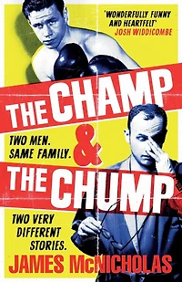 The Champ & Chump: A heart-warming, hilarious true story about fighting and family