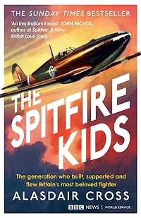 The Spitfire Kids: generation who built, supported and flew Britain's most beloved fighter