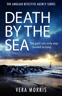 Death by the Sea: An addictive and unputdownable murder mystery set on Suffolk coast (The Anglian Detective Agency Series, Book 6)