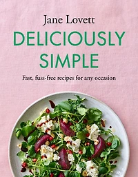 Deliciously Simple: Fast, fuss-free recipes for any occasion