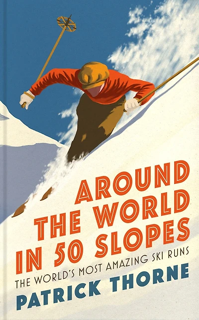 Around the World 50 Slopes: stories behind world's most amazing ski runs