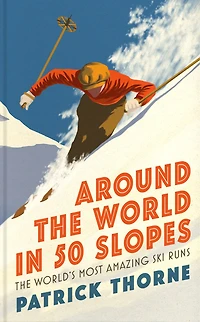 Around the World 50 Slopes: stories behind world's most amazing ski runs