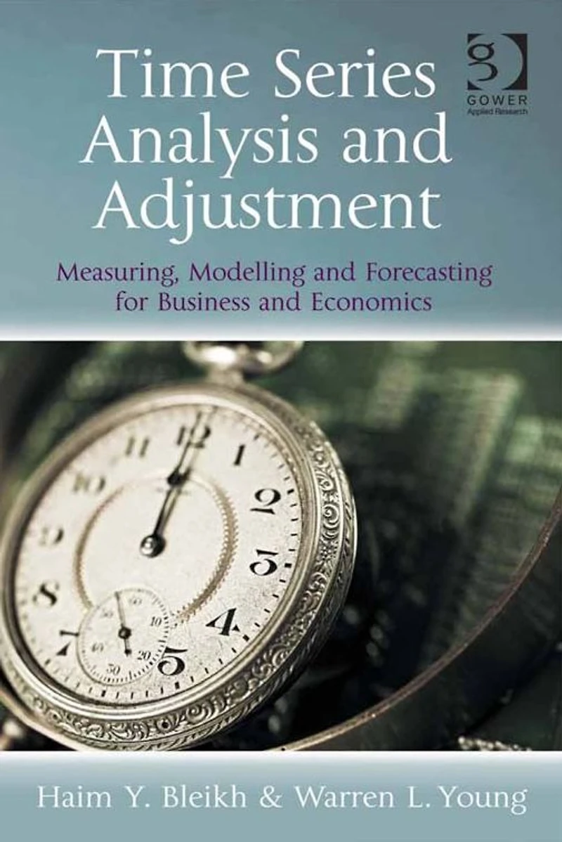 Time Series Analysis and Adjustment: Measuring, Modelling Forecasting for Business Economics