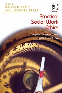 Practical Social Work Ethics: Complex Dilemmas Within Applied Social Care