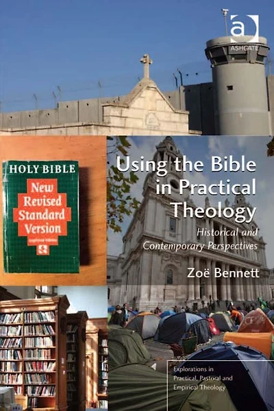 Using the Bible Practical Theology: Historical and Contemporary Perspectives
